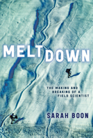 Meltdown: The Making and Breaking of a Field Scientist 1772127914 Book Cover