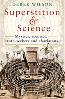 Superstition and Science: Mystics, sceptics, truth-seekers and charlatans 1472142586 Book Cover