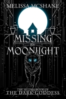Missing By Moonlight: The Second Book of the Dark Goddess 1949663817 Book Cover