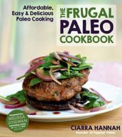 The Frugal Paleo Cookbook: Affordable, Easy & Delicious Paleo Cooking 1624140882 Book Cover