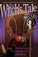 The Witch's Tale: Stories of Gothic Horror from the Golden Age of Radio 1593934270 Book Cover