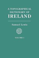 A Topographical Dictionary of Ireland, Vol. 1 of 2: Comprising the Several Counties, Cities, Boroughs, Corporate, Market, and Post Towns, Parishes, and Principal Villages; From Abbey to Julianstown (C 0806310618 Book Cover