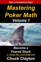Mastering Poker Math: Become a Feared Shark in Texas No-Limit Hold'em 1732386900 Book Cover