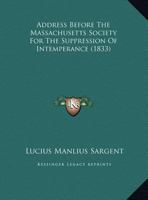 Address Before The Massachusetts Society For The Suppression Of Intemperance 1359311637 Book Cover