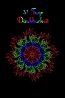 31 Tage Dankbarkeit: 31 Tage Dankbarkeit Tagebuch, A5 mit Anleitung, je Tag eine Seite, Meditation, Achtsamkeit, Affirmation, positives Denken, Selbstliebe, Erfolg 1710312513 Book Cover