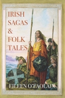 Irish Sagas & Folktales: A Beautifully Written Journey Through Ireland’s Mythological Heritage 1781996431 Book Cover