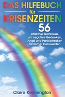 Das Hilfebuch für Krisenzeiten: 56 effektive Techniken, um negative Gedanken, Angst und Panikattacken für immer loszuwerden B093WBR7VT Book Cover