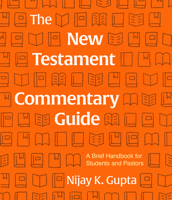 The New Testament Commentary Guide: A Brief Handbook for Students and Pastors 1683594177 Book Cover