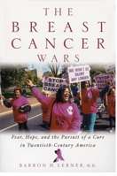 The Breast Cancer Wars: Hope, Fear, and the Pursuit of a Cure in Twentieth-Century America 0195142616 Book Cover