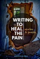 Writing to Heal the Pain: Stories & Poems (Transformation, Books 1) 1074481895 Book Cover