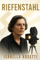 RIEFENSTAHL: The Cinematic Genius and Controversial Legacy Behind the Lens of History B0FKZ9FCCV Book Cover