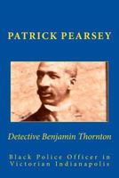Detective Benjamin Thornton: Black Police Officer in Victorian Indianapolis 1522895477 Book Cover