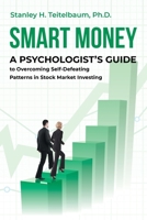 Smart Money: A Psychologist's Guide to Overcoming Self-Defeating Patterns in Stock Market Investing 1662439075 Book Cover
