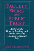 Faculty Work and Public Trust: Restoring the Value of Teaching and Public Service in American Academic Life 0205179487 Book Cover