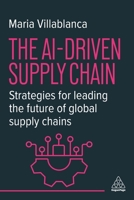 The Ai-Driven Supply Chain: Strategies for Leading the Future of Global Supply Chains 1398622125 Book Cover