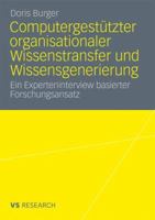 Computergestutzter Organisationaler Wissenstransfer Und Wissensgenerierung: Ein Experteninterview Basierter Forschungsansatz 3531174177 Book Cover