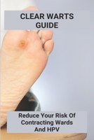 Clear Warts Guide: Reduce Your Risk Of Contracting Wards And Hpv: Does Duct Tape Get Rid Of Warts B092P9NRW3 Book Cover