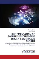 Implementation of Mobile Search Engine Server & Live Image Sender 3659431311 Book Cover