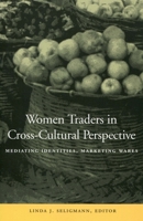 Women Traders in Cross-Cultural Perspective: Mediating Identities, Marketing Wares 0804740534 Book Cover