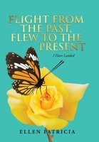 Flight From The Past, Flew To The Present: I Have Landed 1728327652 Book Cover