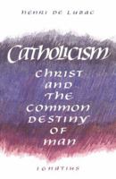 Catholicism: Christ and the Common Destiny of Man 0898702038 Book Cover