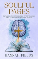 Soulful Pages: Exploring the Intersection of Psychology and Journaling through Scripture B0CTN4T4WT Book Cover