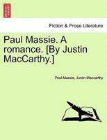 Paul Massie. A romance. [By Justin MacCarthy.] 1241185085 Book Cover