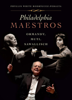 Philadelphia Maestros: Ormandy, Muti, Sawallisch 1592134874 Book Cover