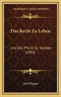 Das Recht Zu Leben: Und Die Pflicht Zu Sterben (1903) 1167585186 Book Cover