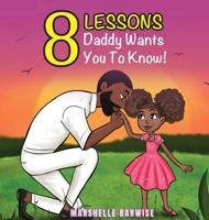 8 Lessons Daddy Wants You to Know 0998255254 Book Cover