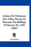 Cahiers De Doleances Des Villes, Bourgs Et Paroisses Du Bailliage D'Alencon En 1789 (1887) 1161030301 Book Cover