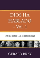 Dios ha hablado - Vol. 1: Una Historia de la Teologia Cristiana (Fundamentos para la interpretación historica) (Spanish Edition) 6125099032 Book Cover