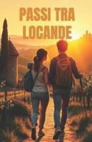PASSI TRA LOCANDE (Italian Edition): Un romanzo di rinascita, amore e mistero lungo la Via Francigena (Romance Novels in Italian Language) B0FS7HPKT9 Book Cover