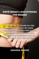 Rapid Weight Loss Hypnosis for Women: You Are Able to Burn Fat and Lose Weight Easily by Using Positive Affirmations and Guided Meditations to Change 1801893691 Book Cover