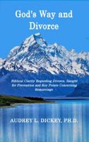 God's Way and Divorce: Biblical Clarity Regarding Divorce, Insight for Prevention and Key Points Concerning Remarriage 0999761129 Book Cover