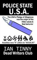 Police State USA -The Pledge of Allegiance Was the Origin of Hitler Salutes + Nazi Behavior, Swastikas Were S Letters for Socialist: Secrets of How to Fight It - And Its History Exposed 153012462X Book Cover