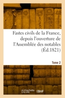 Fastes civils de la France, depuis l'ouverture de l'Assemblée des notables. Tome 2 2329979037 Book Cover