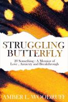 Struggling Butterfly: 20 Something: A Memoir of Love, Anxiety, and Breakthrough 0578700107 Book Cover