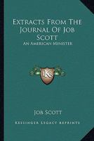 Extracts from the Journal of Job Scott: An American Minister 0548286892 Book Cover