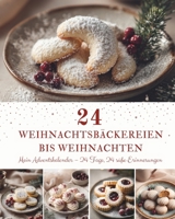 24 Weihnachtsbäckereien bis Weihnachten: Der Adventskalender zum Backen – 24 Weihnachtsplätzchen-Rezepte für die stimmungsvollste Backzeit des Jahres (German Edition) B0H8638HV4 Book Cover