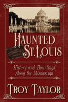 Haunted St. Louis: History & Hauntings Along the Mississippi 1892523205 Book Cover