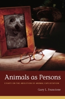 Animals as Persons: Essays on the Abolition of Animal Exploitation 0231139519 Book Cover