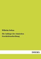 Die Anfange Der Romischen Geschichtsschreibung 1248329260 Book Cover