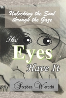 The Eyes Have It: Unlocking the Soul through the Gaze B0DV9GDBW6 Book Cover