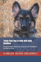 Teach Your Dog to Help with Daily Routines: Practical Helper Tasks Your Dog Can Use Throughout the Day at Home (Helper Dog Series) B0GJM7J3Q4 Book Cover