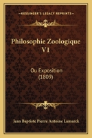 Philosophie Zoologique V1: Ou Exposition (1809) 116022689X Book Cover
