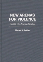 New Arenas For Violence: Homicide in the American Workplace 0275956520 Book Cover