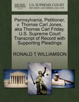 Pennsylvania, Petitioner, v. Thomas Carl Jones, aka Thomas Carl Friday. U.S. Supreme Court Transcript of Record with Supporting Pleadings 127068678X Book Cover