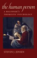 The Human Person: A Beginner's Thomistic Psychology 0813231523 Book Cover