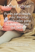 Purés para bebés y más: Recetas equilibradas para la alimentación del bebé: Cocinar y hornear usted mismo la comida del bebé de forma sencilla, rápida ... con ingredientes simples B096TJDH62 Book Cover